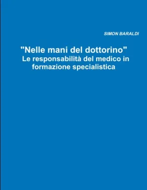 "Nelle mani del dottorino" Le responsabilitˆ del medico in formazione specialistica